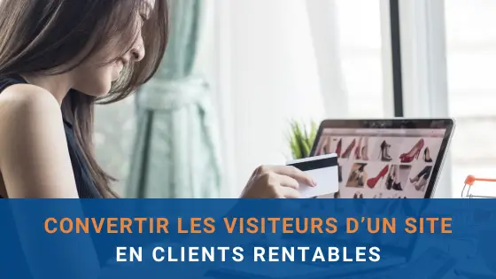 convertir les visiteurs d'un site internet en clients